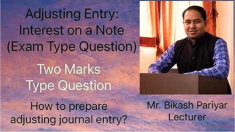 Adjusting Entry: Interest on a Note (Exam Type Question)