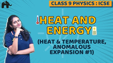 Heat and energy Class 9 ICSE Physics Chapter 6 | Heat & temperature, anomalous expansion #1