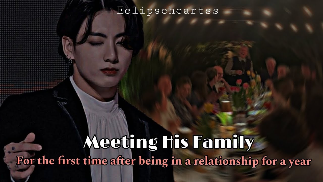 [𝐑𝐄𝐐𝐔𝐄𝐒𝐓𝐄𝐃] 𝐖𝐡𝐞𝐧 𝐲𝐨𝐮 𝐦𝐞𝐞𝐭 𝐡𝐢𝐬 𝐟𝐚𝐦𝐢𝐥𝐲 𝐟𝐨𝐫 𝐭𝐡𝐞 𝐟𝐢𝐫𝐬𝐭 𝐭𝐢𝐦𝐞 𝐚𝐟𝐭𝐞𝐫 𝐛𝐞𝐢𝐧𝐠 𝐢𝐧 𝐚 𝐫𝐞𝐥𝐚𝐭𝐢𝐨𝐧𝐬𝐡𝐢𝐩 𝐟𝐨𝐫 𝐚 𝐲𝐞𝐚𝐫 