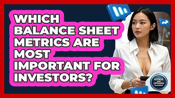 Which Balance Sheet Metrics Are Most Important For Investors? - Stock and Options Playbook