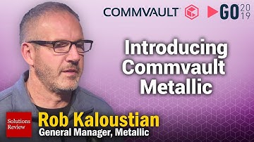 Introducing Metallic at Commvault GO 2019 | A @SolutionsReview Interview with Rob Kaloustian