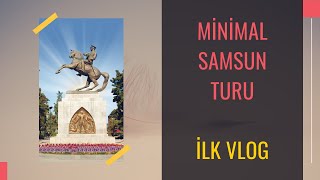 Minimal Samsun Turu - İlk Vlog