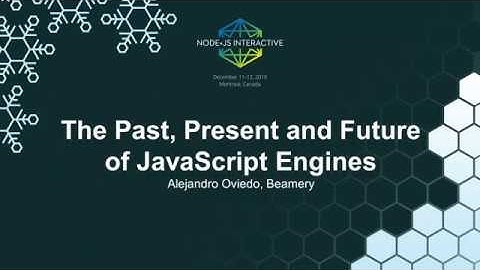 The Past, Present and Future of JavaScript Engines - Alejandro Oviedo, Beamery