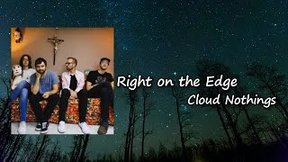 Cloud Nothings - Right On The Edge (Lyrics)