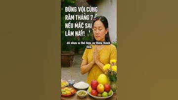 Đừng Vội Cúng Rằm Tháng 7 Nếu Bạn Chưa Biết Điều Này