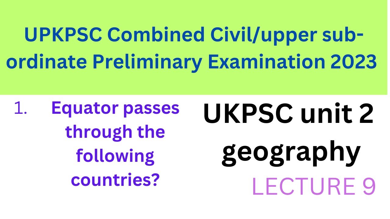 UKPSC UNIT 2 GEOGRAPHY LECTURE 9 Equator passes through the
