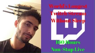 World's Longest Twitch Stream Without Sleep : 160 Hours Non-Stop