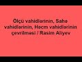 Ölçü vahidlərinin, Sahə vahidlərinin, Həcm vahidlərinin çevrilməsi./ MİQ/SERTİFİKASİYA /Rasim Aliyev