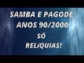 PAGODE E SAMBA ANOS 90/2000 SÓ RELIQUÍAS!#1