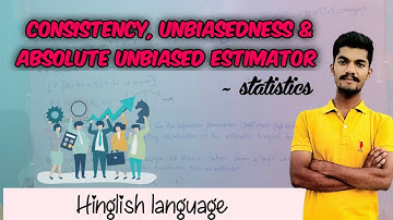 Consistency, Unbiasedness & Absolute Unbiased Estimator | Statistics Concepts Simplified