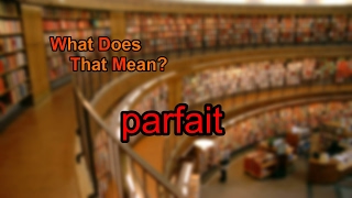 What Does Parfait Mean