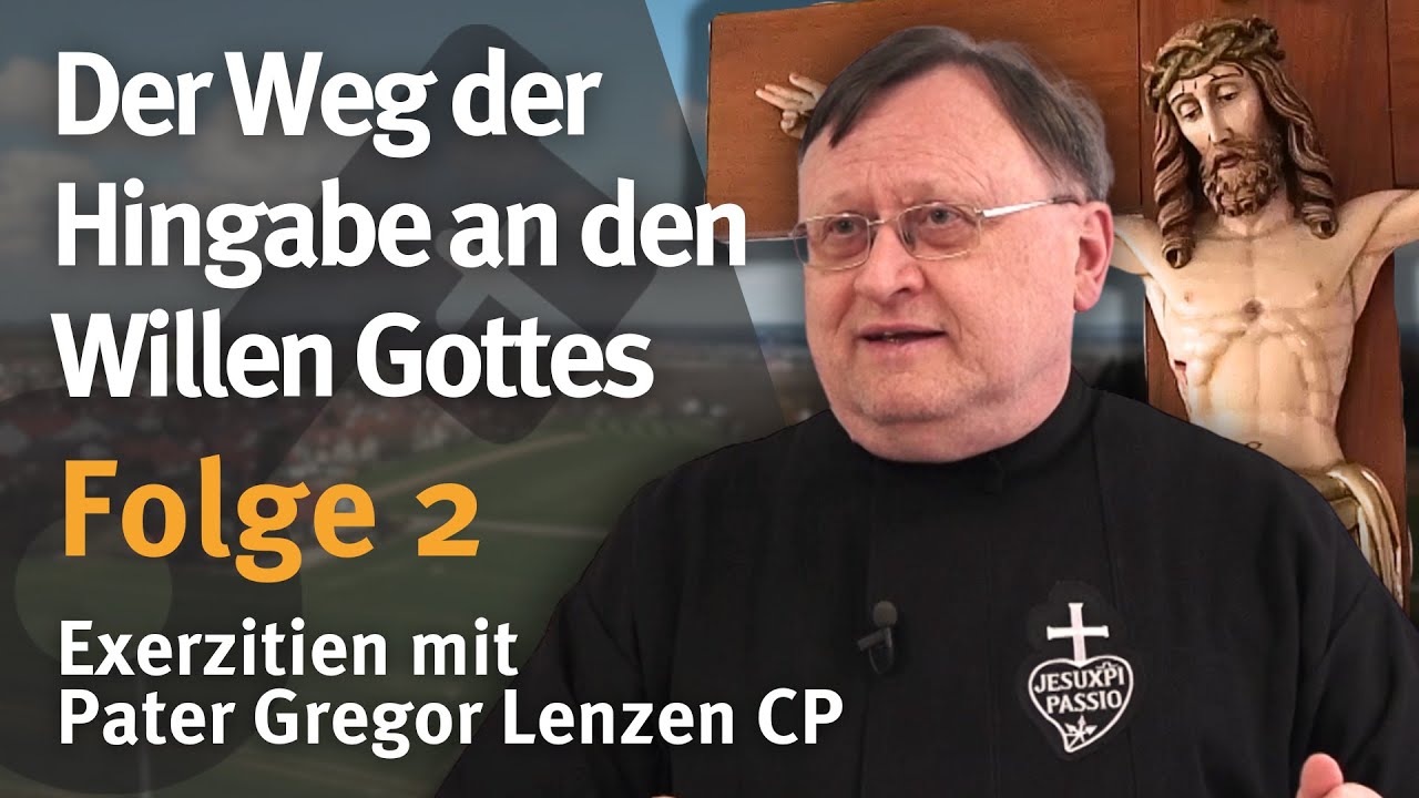 Der Weg der Hingabe an den Willen Gottes I Folge 2 I Pater Gregor Lenzen CP
