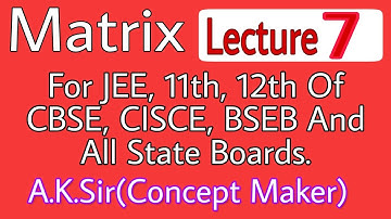 12 th Class Matrix Lecture 7 NCERT 3.1 By A. K. Sir(Concept Maker)