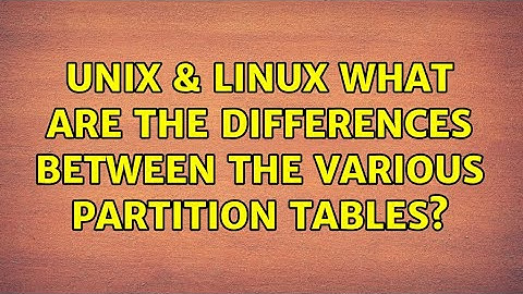 Unix & Linux: What are the differences between the various partition tables? (2 Solutions!!)