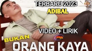 BUKAN ORANG KAYA - ADIBAL ( Video Lirik) TERBARU 2023 Song Writer Adibal Sahrul