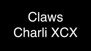 Charli XCX - Claws [Lyrics]