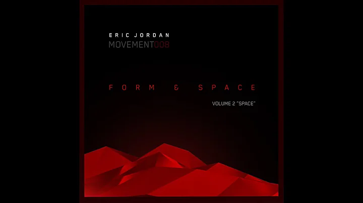 Eric Jordan - "Form & Space" Volume 2 [Movement #0...