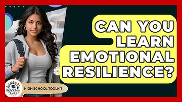 Can You Learn Emotional Resilience? - High School Toolkit