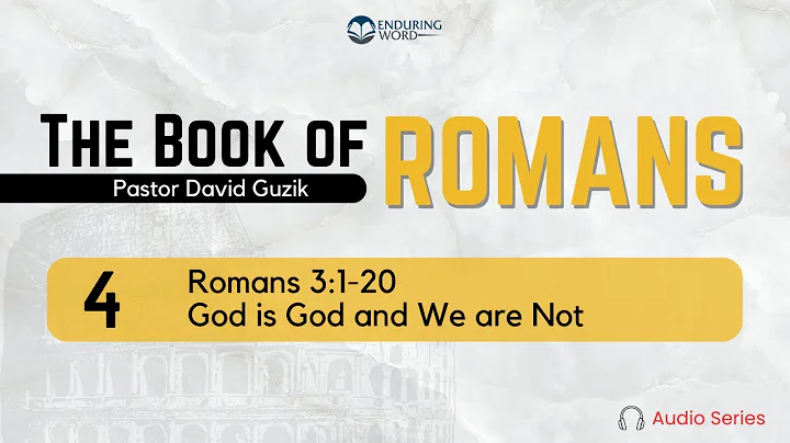 Romans 3:1-20 – God is God and We are Not