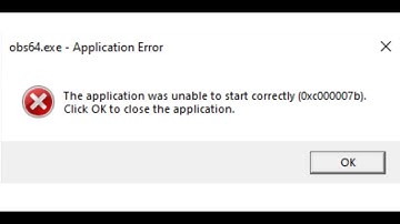 OBS64.EXE Application Error 0xc000007b The Application Was Unable To Start Correctly