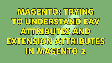 Magento: Trying to understand EAV attributes and extension attributes in Magento 2 (2 Solutions!!)