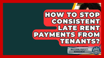 How To Stop Consistent Late Rent Payments From Tenants? - Mastering Property Management