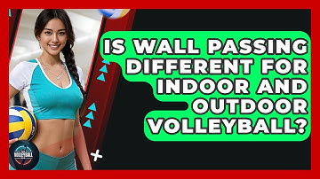 Is Wall Passing Different For Indoor And Outdoor Volleyball? - The Volleyball Hub