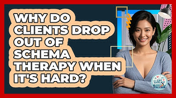 Why Do Clients Drop Out Of Schema Therapy When It