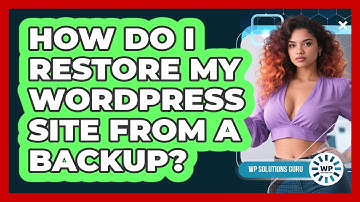 How Do I Restore My WordPress Site From A Backup? - WP Solutions Guru