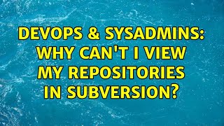 DevOps & SysAdmins: Why can't I view my repositories in Subversion? (3 Solutions!!) Wealth