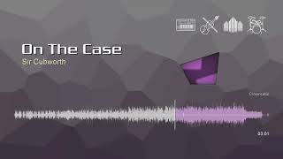 On The Case • Sir Cubworth | Free No Copyright Music