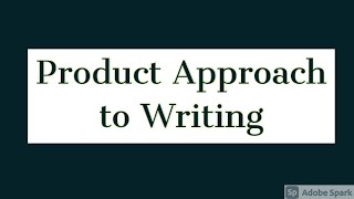 Product approach to teaching writing - Approaches to Teaching Writing