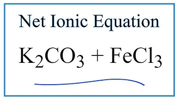 How to Write the Net Ionic Equation for K2CO3 + FeCl3 = KCl + Fe2(CO3)3
