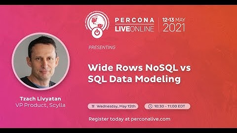 Tzach Livyatan - Scylla - Wide Rows NoSQL vs SQL Data Modeling - Percona Live 2021