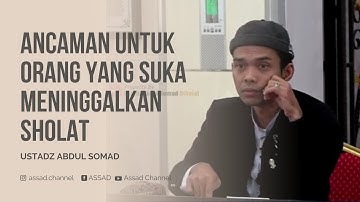 Ancaman untuk Orang yang Suka Meninggalkan Sholat - Ustadz Abdul Somad