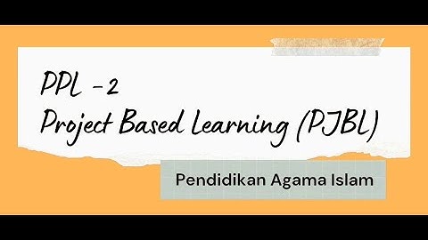 VIDEO PPL 2 PROJECT BASED LEARNING (PjBL) I PPG DALJAB PAI BATCH 2 TAHUN 2024 LPTK UIN SATU T. AGUNG