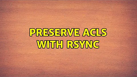 Ubuntu: Preserve ACLs with rsync