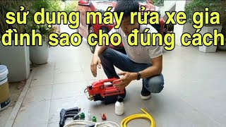 máy rửa xe - máy rửa xe gia đình - máy rửa xe mini - cách sử dụng máy rửa xe cho đúng