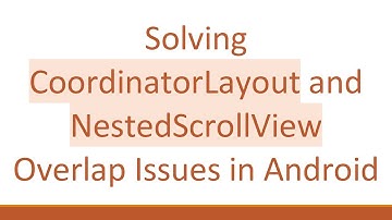 Solving CoordinatorLayout and NestedScrollView Overlap Issues in Android