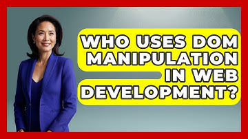 Who Uses DOM Manipulation in Web Development? | JavaScript Toolkit News