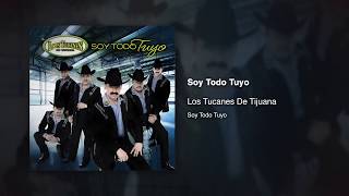 Video thumbnail of "Soy Todo Tuyo - Los Tucanes De Tijuana [Audio Oficial]"