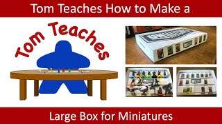 Tom Teaches How to Make a Large Box for Miniatures