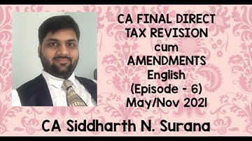 Revision cum Amendments | CA Final DT | English | May/Nov 2021 | Episode 6 | CA Siddharth N. Surana