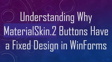 Understanding Why MaterialSkin.2 Buttons Have a Fixed Design in WinForms