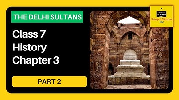 NCERT Class 7 History | Chapter 3 : The Delhi Sultans - Part 2