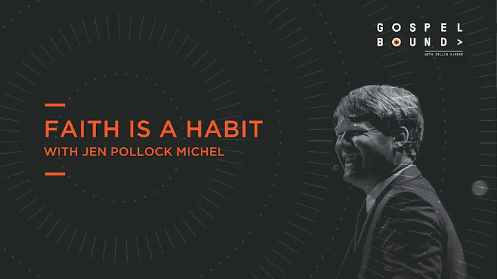 Jen Pollock Michel | Faith Is a Habit | Gospel Bound