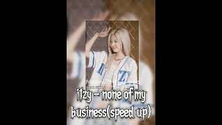 itzy- none of my business ( speed up)