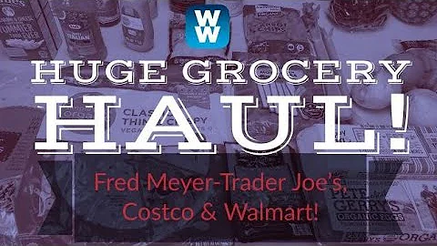 HUGE WEEKLY WW GROCERY HAUL | WAL-MART, COSTCO, TRADER JOE'S & FRED MEYER | WEIGHT WATCHERS!!