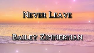 Never Leave - Bailey Zimmerman (Lyric Video)