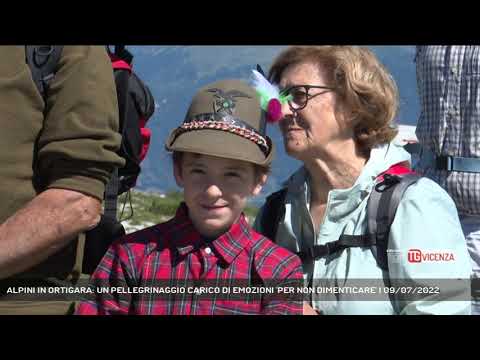 ALPINI IN ORTIGARA: UN PELLEGRINAGGIO CARICO DI EMOZIONI 'PER NON DIMENTICARE' | 09/07/2022